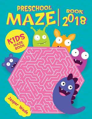 Preschool Maze Book 2018 de Wade, Jasper