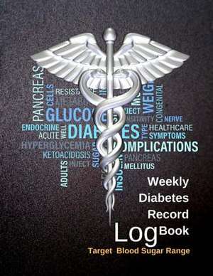 Weekly Diabetes Record Log Book de Jessica Miller