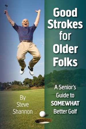 Good Strokes for Older Folks de Shannon, Steve