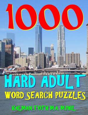 1000 Hard Adult Word Search Puzzles de Kalman Toth M. a. M. Phil