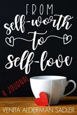 From Self-Worth to Self-Love de Venita Alderman Sadler