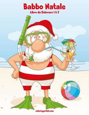 Babbo Natale Libro Da Colorare 1 & 2 de Nick Snels