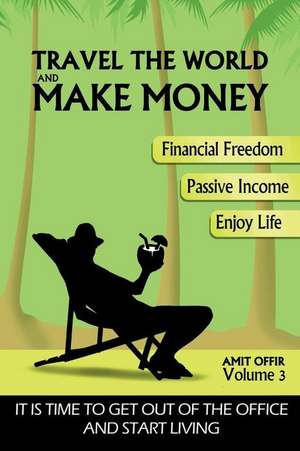 Travel the World and Make Money de Amit Offir