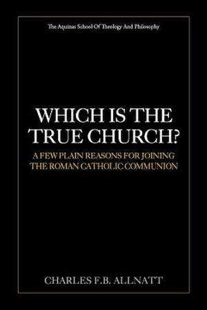 Which Is the True Church? de Allnatt, Charles F. B.