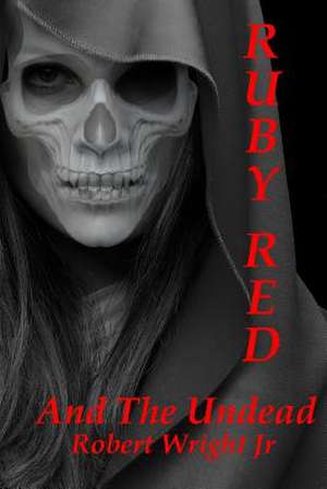 Ruby Red and the Undead de Wright Jr, Robert J.