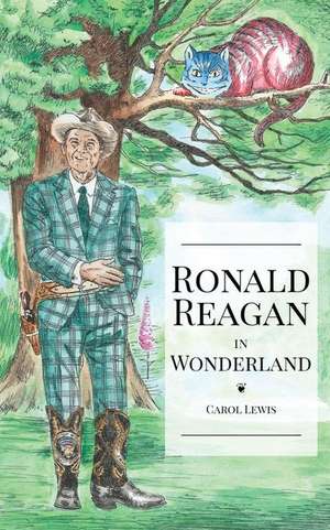 Ronald Reagan in Wonderland de Carol Lewis