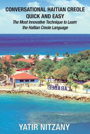 Conversational Haitian Creole Quick and Easy de Yatir Nitzany