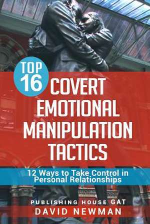 Top 16 Covert Emotional Manipulation Tactics de David Newman