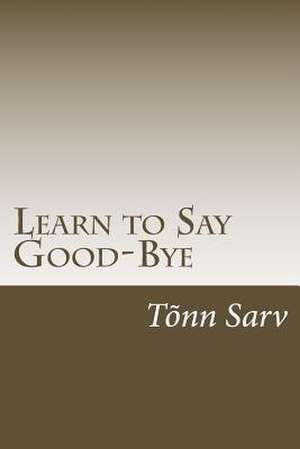 Learn to Say Good-Bye de Sarv, Tonn