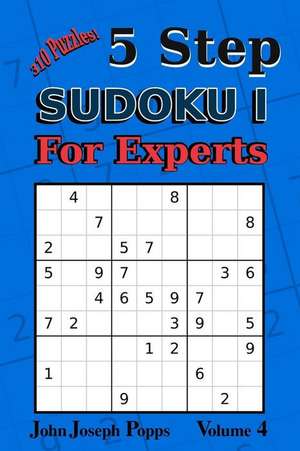 5 Step Sudoku I for Experts Vol 4 de Popps, John Joseph