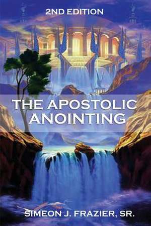 The Apostolic Anointing de Simeon J. Frazier Sr