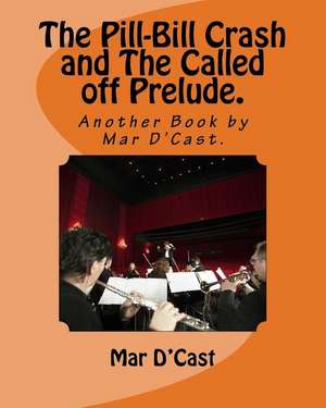 The Pill-Bill Crash and the Called Off Prelude. de D'Cast, Mar