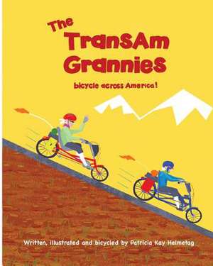 The Transam Grannies Bicycle Across America de Helmetag, Patricia Kay