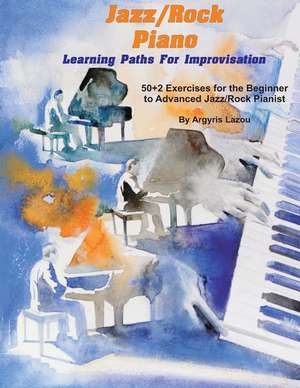 Jazz/Rock Piano Learning Paths for Improvisation de Lazou, Argyris