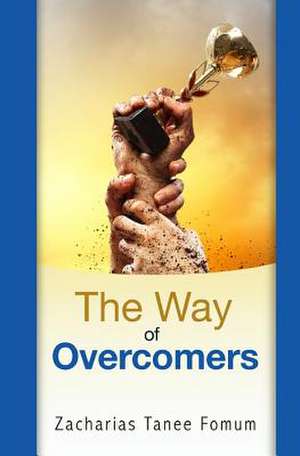 The Way of Overcomers de Zacharias Tanee Fomum