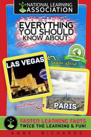 National Learning Association Everything You Should Know about Las Vegas and Paris Faster Learning Facts de Anne Richards