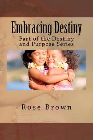 Embracing Destiny de Brown, Rose