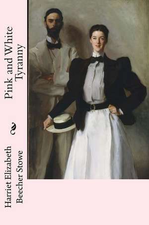 Pink and White Tyranny de Harriet Elizabeth Beecher Stowe