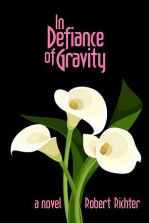 In Defiance of Gravity de Robert Richter