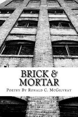 Brick & Mortar de McGilvray, Ronald C.