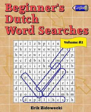 Beginner's Dutch Word Searches - Volume 2 de Erik Zidowecki