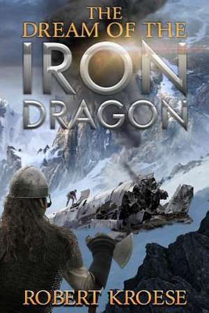 The Dream of the Iron Dragon de Robert Kroese