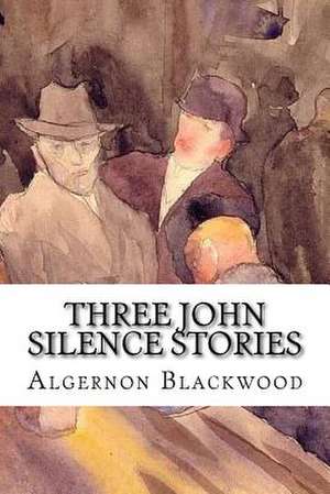 Three John Silence Stories de Algernon Blackwood