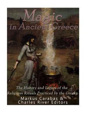 Magic in Ancient Greece de Charles River Editors