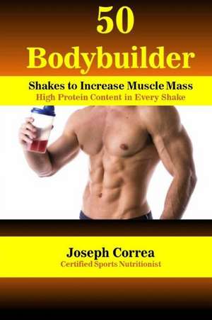 50 Bodybuilder Shakes to Increase Muscle Mass de Correa (Certified Sports Nutritionist)