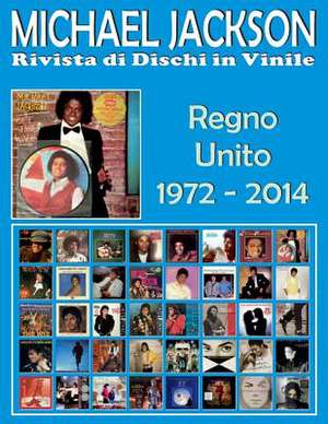 Michael Jackson - Rivista Di Dischi in Vinile - Regno Unito (1972 - 2014) de Juan Carlos Irigoyen Perez