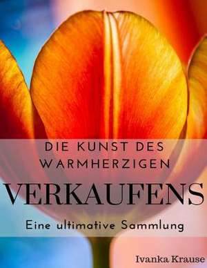 Die Kunst Des Warmherzigen Verkaufens de Krause, Ivanka