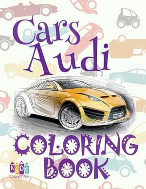 &#9996; Cars Audi &#9998; Car Coloring Book for Boys &#9998; Children's Colouring Books &#9997; (Coloring Book Bambini) Coloring Book Peanuts de Publishing, Kids Creative