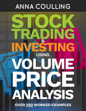 Stock Trading & Investing Using Volume Price Analysis de Anna Coulling