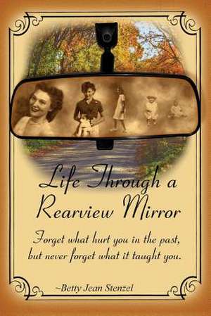 Life Through a Rearview Mirror de Stenzel, Betty Jean