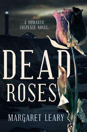 Dead Roses de Leary, Margaret