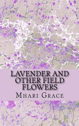 Lavender and Other Field Flowers de Grace, Mhari