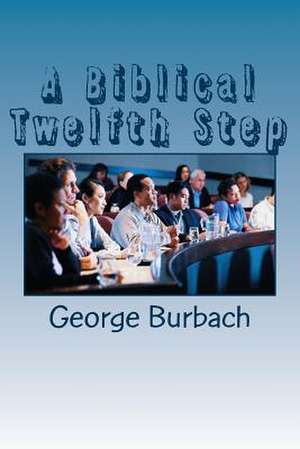 A Biblical Twelfth Step de George Burbach