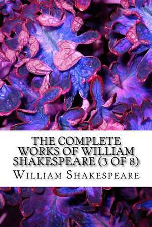 The Complete Works of William Shakespeare Vol (3 of 8) de William Shakespeare