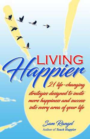 Living Happier de Sam Rangel