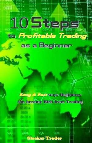 10 Steps to Profitable Trading as a Beginner de Trader, Slacker