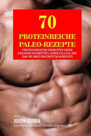 70 Proteinreiche Paleo- Rezepte de Correa (Zertifizierter Sport-Ernahrungs