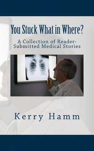 You Stuck What in Where? de Kerry Hamm