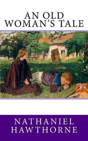 An Old Woman's Tale de Nathaniel Hawthorne