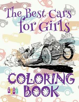 &#9996; The Best Cars for Girls &#9998; Coloring Book Car &#9998; Coloring Book 4 Year Old &#9997; (Coloring Book 7 Year Old) Coloring Book Girl de Publishing, Kids Creative