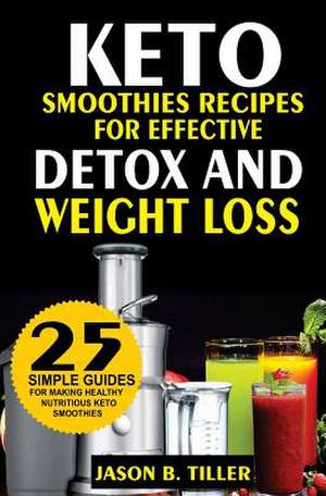 25 Keto Smoothie Recipes de Tiller, Jason B.