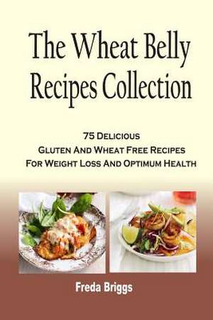 The Wheat Belly Recipes Collection de Freda Briggs