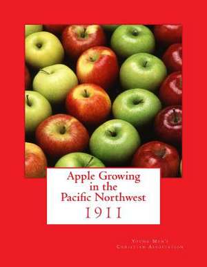 Apple Growing in the Pacific Northwest de Young Men's Christian Association