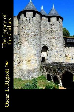 The Legacy of the Cathars de Oscar Luis Rigiroli