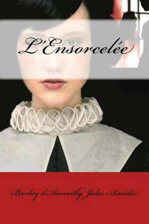 L'Ensorcelee de Jules Amedee, Barbey D.