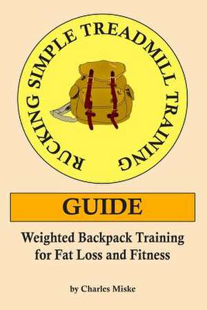 Rucking Simple Treadmill Training Guide de Charles Miske